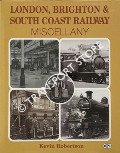 Book cover of London, Brighton & South Coast Railway Miscellany by ROBERTSON, Kevin